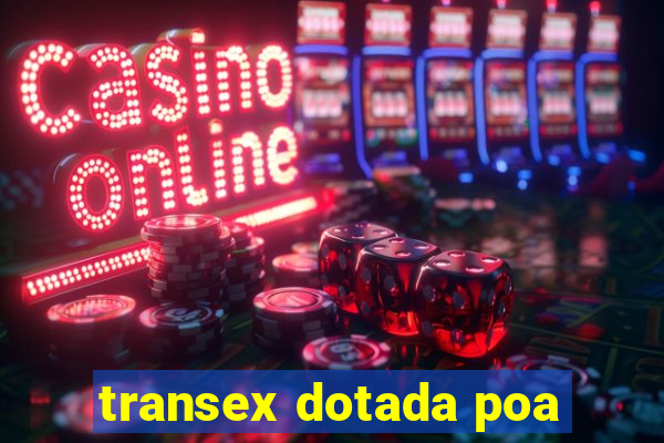 transex dotada poa